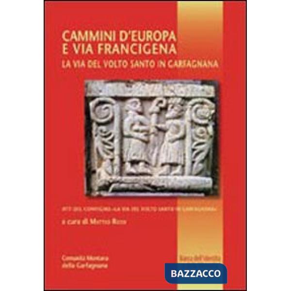 Cammini d'Europa e via Francigena. La via del volto santo in Gargangnana
