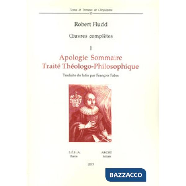 Oeuvres complètes. Vol. 1: Apologie sommaire. Traité thèologo-philosophique