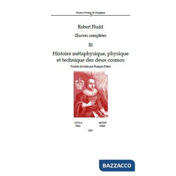 Oeuvres complètes. Vol. 3: Histoire métaphysique, physique et technique des deux cosmos