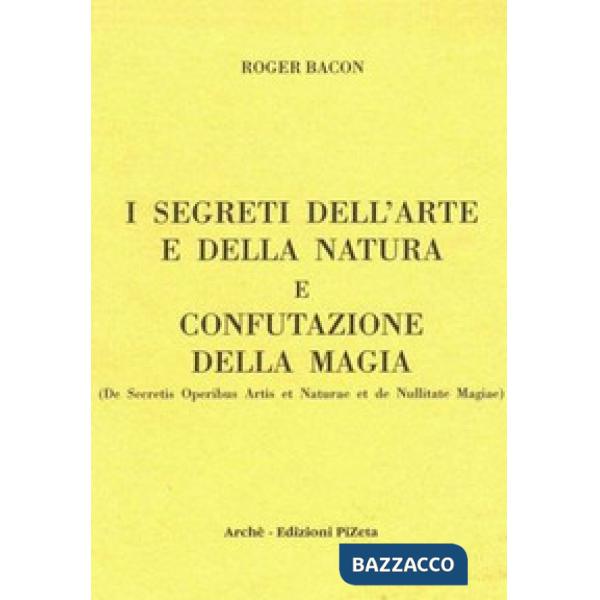 Segreti dell'arte e della natura e confutazione della magia. Ediz. critica (I)