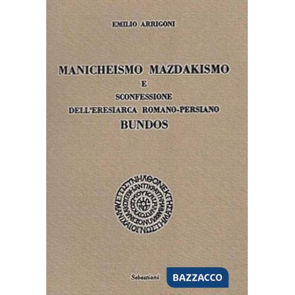 Manicheismo, mazdakismo e sconfessione dell'eresiarca romano-persiano Bundos
