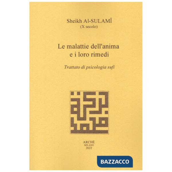 Malattie dell'anima e i loro rimedi. Trattato di psicologia sufi (Le)