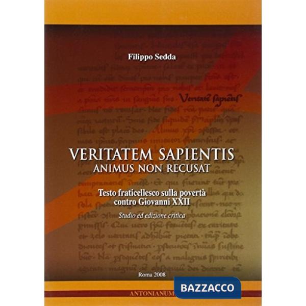 Veritatem sapientis animus non recusat. Testo fraticellesco sulla povertà contro Giovanni XXII. studio. Ediz. critica