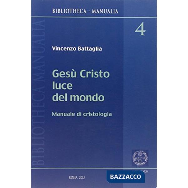 Gesù Cristo luce del mondo. Manuale di cristologia