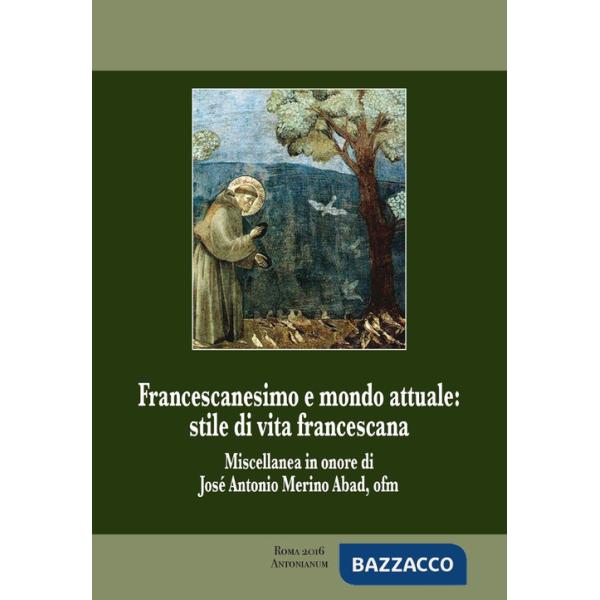 Francescanesimo e mondo attuale. Stile di vita francescana. Miscellanea in onore