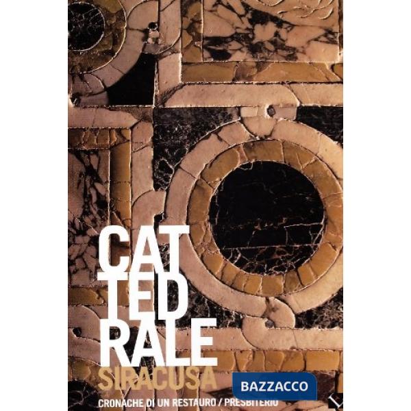 Cattedrale Siracusa. Cronache di un restauro. Vol. 3: Presbiterio.