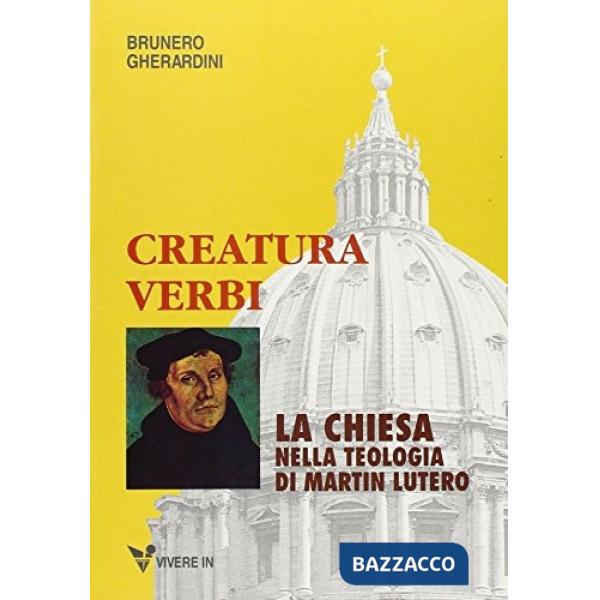 Creatura Verbi. La Chiesa nella teologia di Martin Lutero