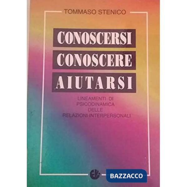Conoscersi, conoscere, aiutarsi. Lineamenti di psicodinamica delle relazioni interpersonali