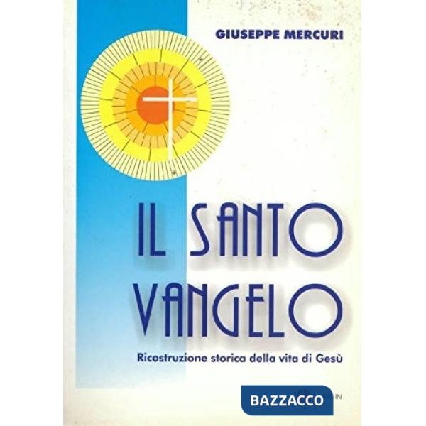 Santo vangelo. Ricostruzione storica della vita di Gesù (Il)