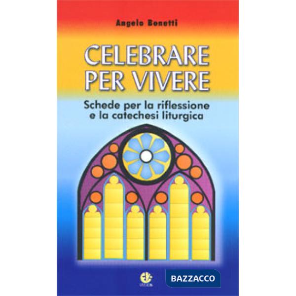 Celebrare per vivere. Schede per la riflessione e la catechesi liturgica