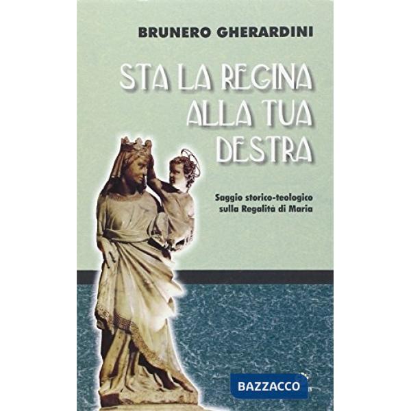 Sta la regina alla tua destra. Saggio storico-teologico sulla regalità di Maria