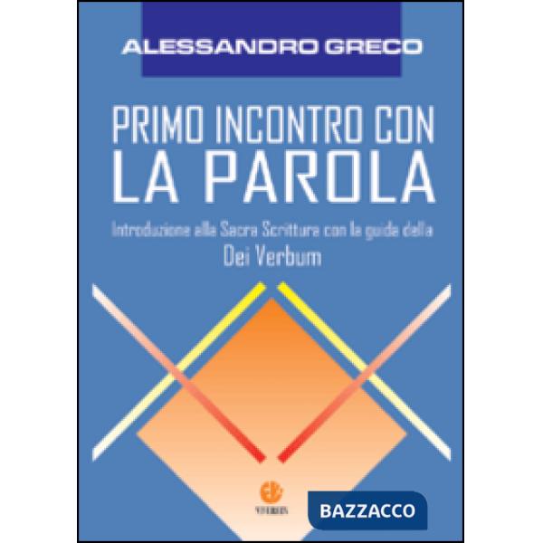 Primo incontro con la parola. Introduzione alla Sacra Scrittura con la guida della Dei verbum