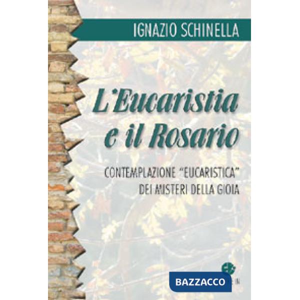 Eucaristia e il rosario. Contemplazione eucaristica dei misteri della gioia (L')