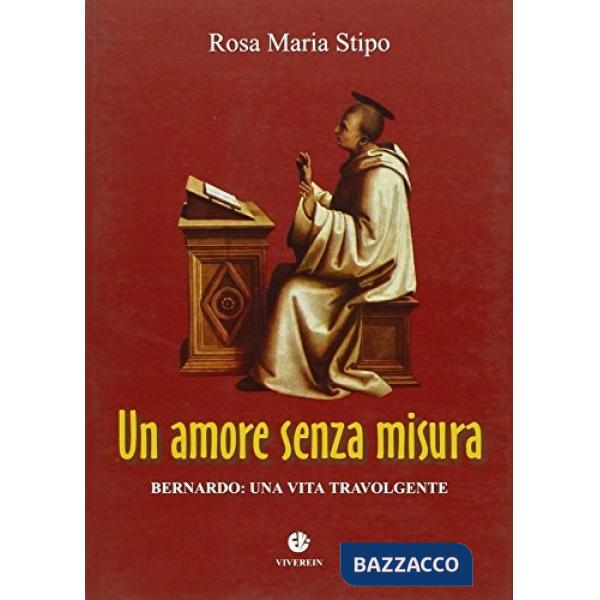 Amore senza misura. Bernardo: una vita travolgente (Un)