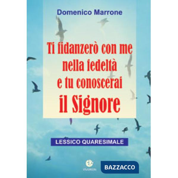 Ti fidanzerò con me nella fedeltà e tu conoscerai il Signore. Lessico quaresimale