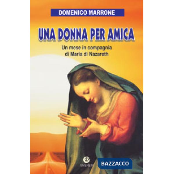 Donna per amica. Un mese in compagnia di Maria di Nazareth (Una)