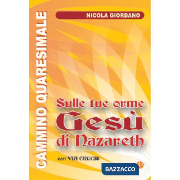 Sulle tue orme Gesù di Nazareth. Cammino quaresimale