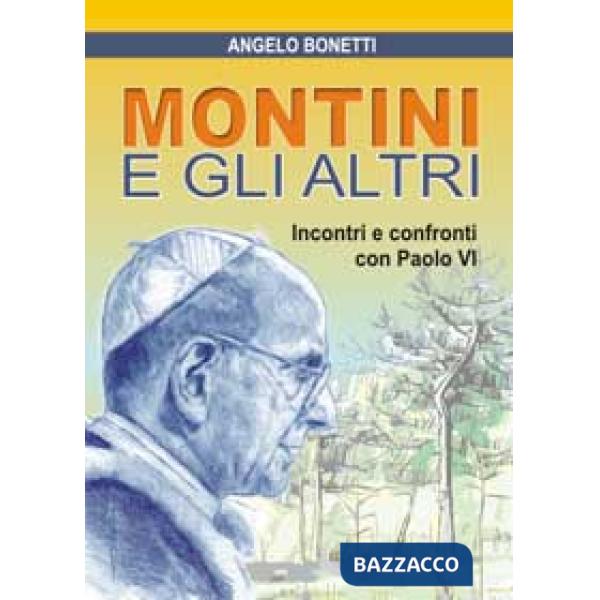 Montini e gli altri. Incontri e confronti con Paolo VI