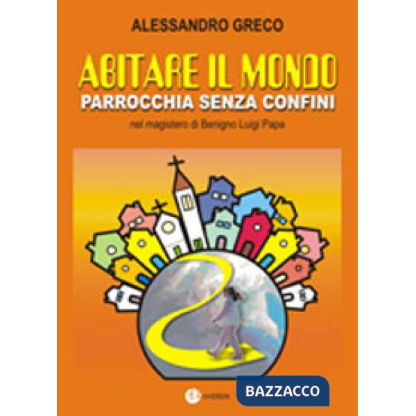 Abitare il mondo. Parrocchia senza confini nel magistero di benigno Luigi Papa