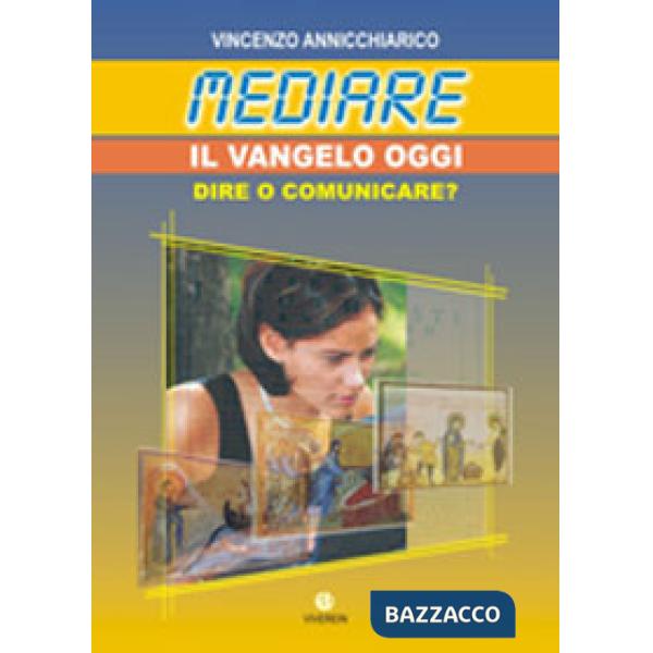 Mediare il Vangelo oggi. Dire o comunicare?