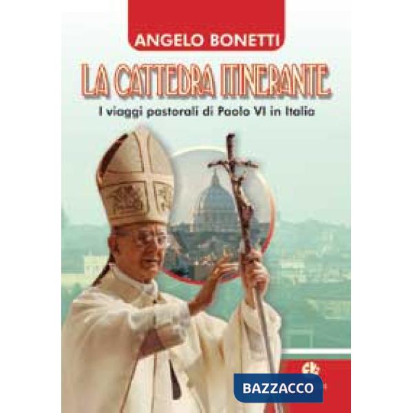 Cattedra itinerante. I viaggi pastorali di Paolo VI in Italia (La)