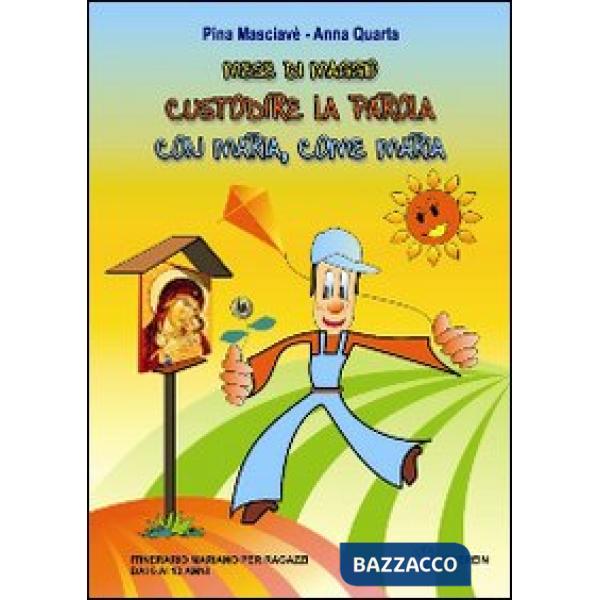 Mese di maggio. Custodire la parola con Maria, come Maria. Itinerario mariano per ragazzi. Ediz. illustrata