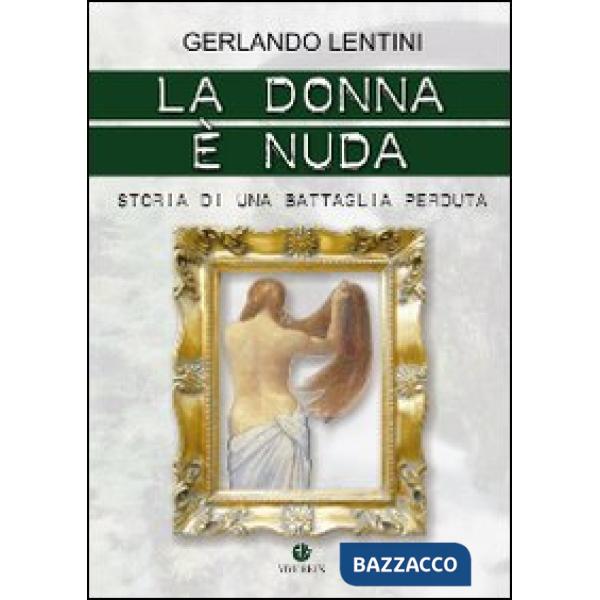 Donna è nuda. Storia di una battaglia perduta (La)