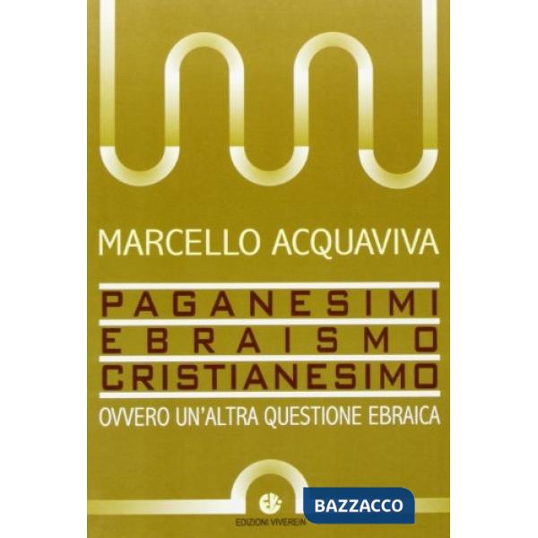Paganesimi, ebraismo, cristianesimo. Ovvero un'altra questione ebraica
