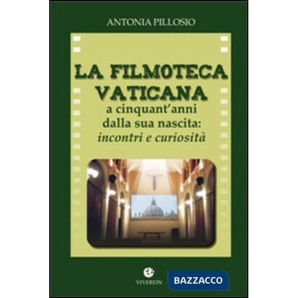 Filmoteca Vaticana a cinquant'anni dalla nascita. Incontri e curiosità (La)