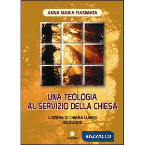 Teologia al servizio della Chiesa. L'opera di Chiara Lubich 1920-2008 (Una)
