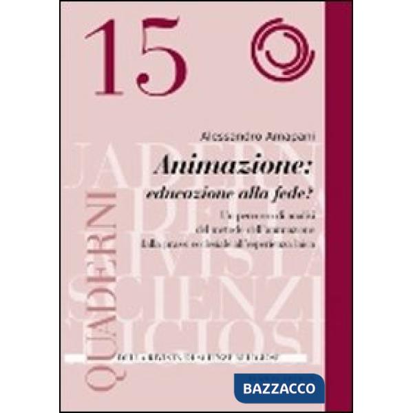 Animazione: educare alla fede? Un percorso di analisi del metodo dell'animazione dalla prassi ecclesiale all'esperienza laica