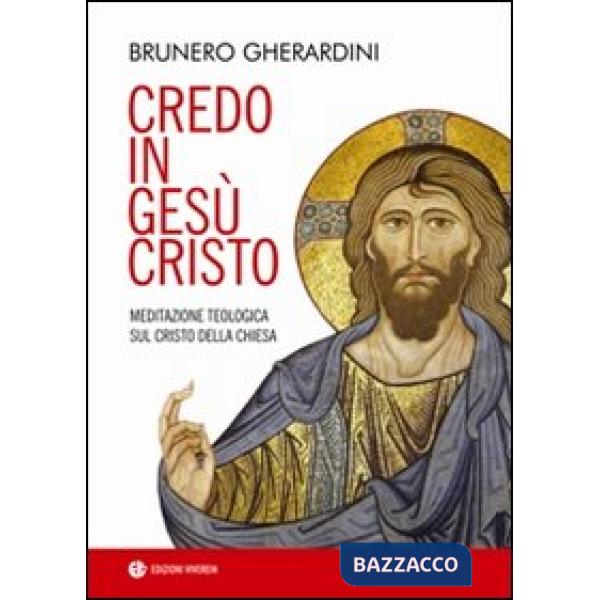 Credo in Gesù Cristo. Meditazione teologica sul Cristo della Chiesa