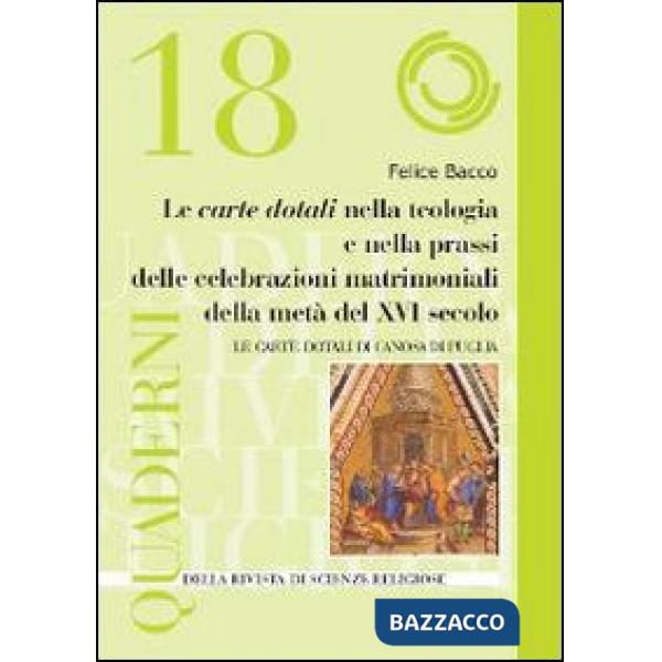 Carte Dotali nella teologia e nella prassi delle celebrazioni matrimoniali della metà del XVI secolo. Le Carte Dotali di Canosa 