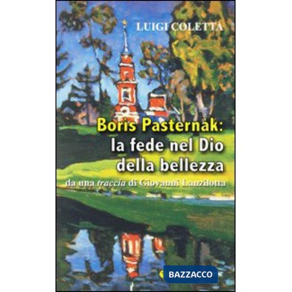 Borìs Pasternàk: la fede nel Dio della bellezza. Da una traccia di Giovanni Lanzilotta