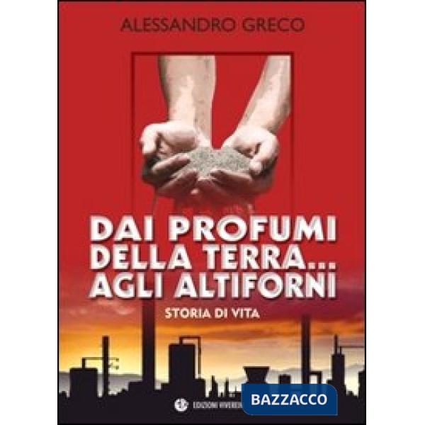 Dai profumi della terra... agli altiforni. Storia di vita