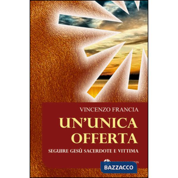 Unica offerta. Seguire Gesù sacerdote e vittima (Un')