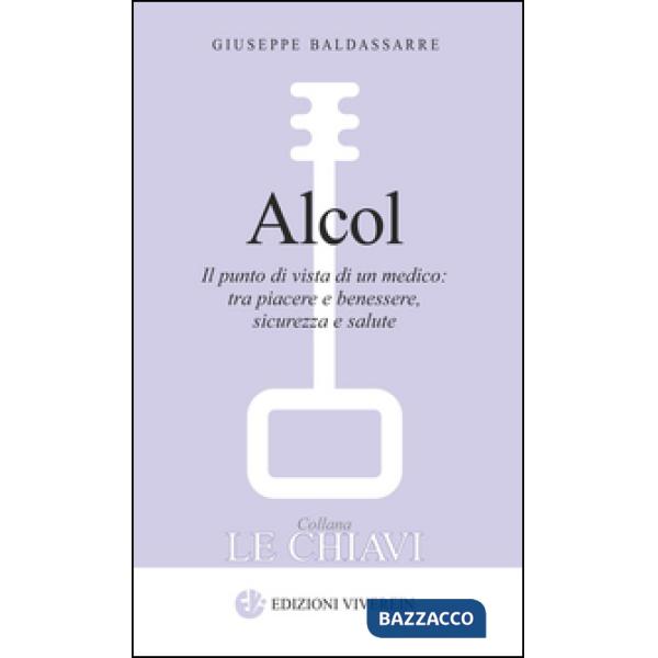 Alcol. Il punto di vista di un medico: tra piacere e benessere, sicurezza e salute