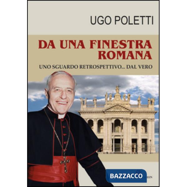 Da una finestra romana. Uno sguardo retrospettivo... dal vero