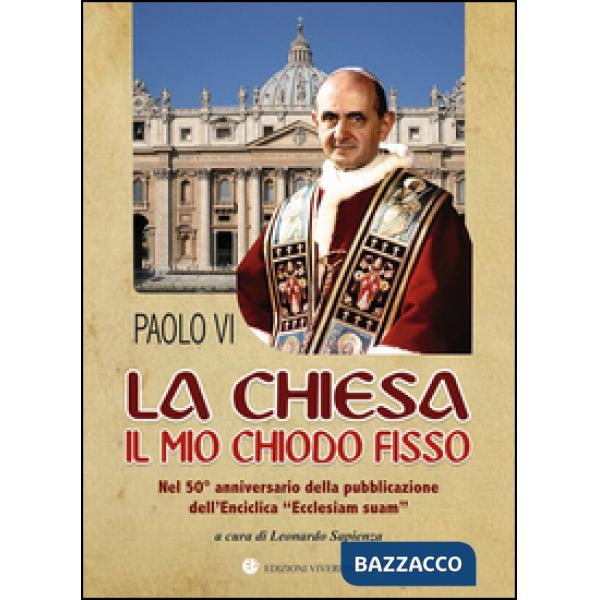 Chiesa il mio chiodo fisso. Nel 50° anniversario della pubblicazione dell'Enciclica «Ecclesiam suam» (La)