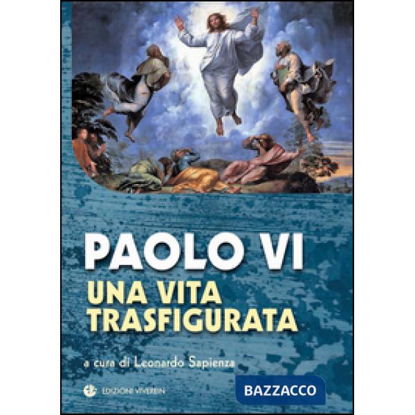 Paolo VI. Una vita trasfigurata