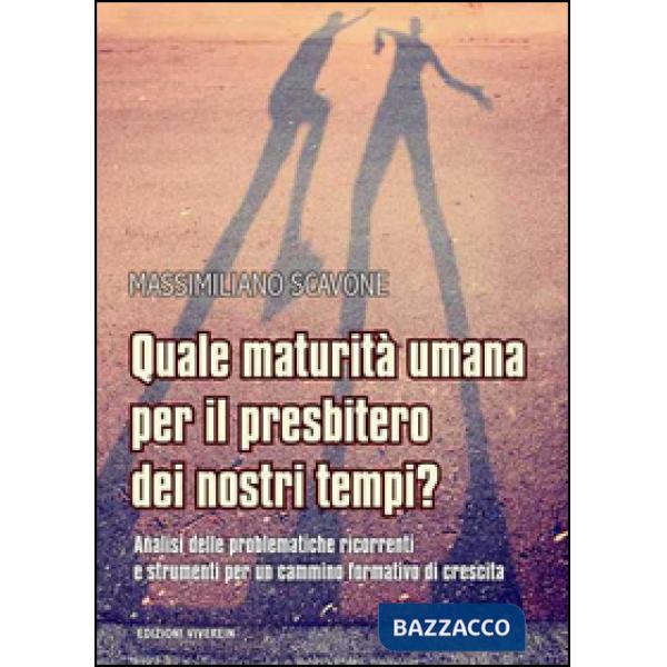 Quale maturità umana per il presbitero dei nostri tempi? Analisi delle problematiche ricorrenti e strumenti per un cammino forma