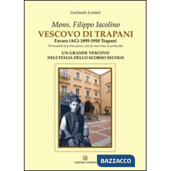 Mons. Filippo Iacolino Vescovo di Trapani. Favara (AG) 1895-1950 Trapani