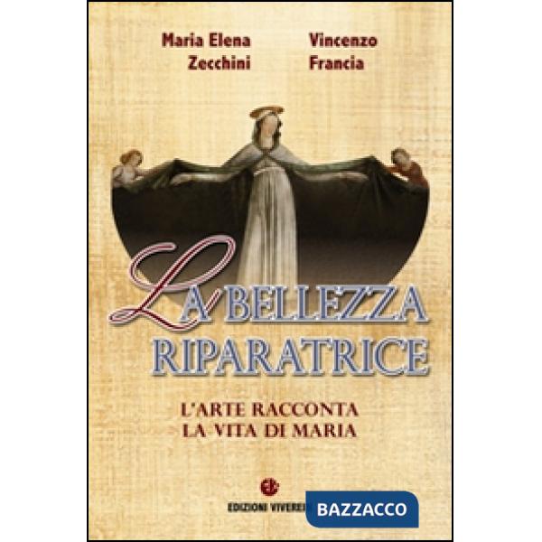 Bellezza riparatrice. L'arte racconta la vita di Maria (La)