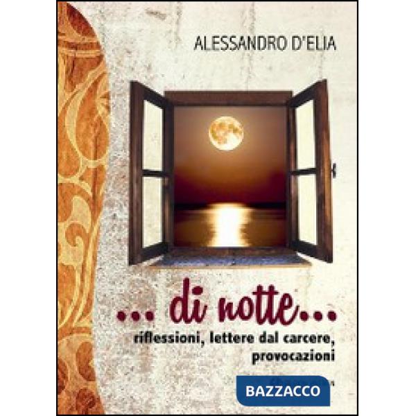Di notte... riflessioni, lettere dal carcere, provocazioni