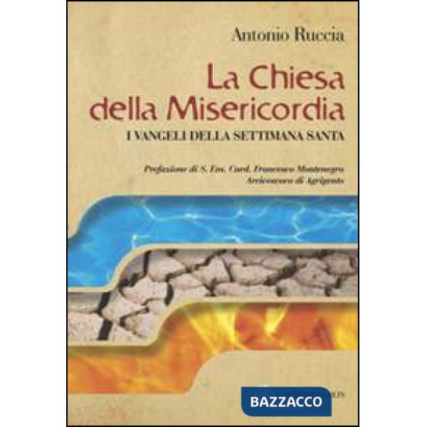 Chiesa della Misericordia. I Vangeli della settimana santa (La)