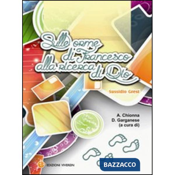 Sulle orme di Francesco alla ricerca di Dio. Sussidio Grest