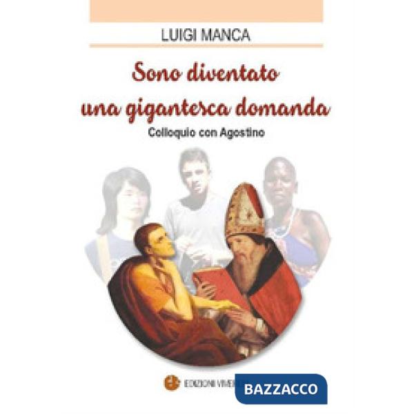 Sono diventato una gigantesca domanda. Colloquio con Agostino