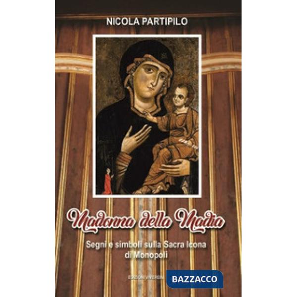 Madonna della Madia. Segni e simboli sulla Sacra Icona di Monopoli. Ediz. illustrata