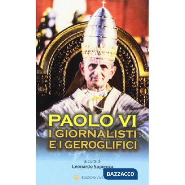 Paolo VI. I giornalisti e i geroglifici