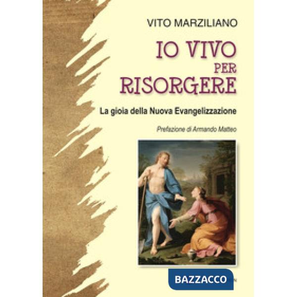 Io vivo per risorgere. La gioia della Nuova Evangelizzazione. Ediz. illustrata